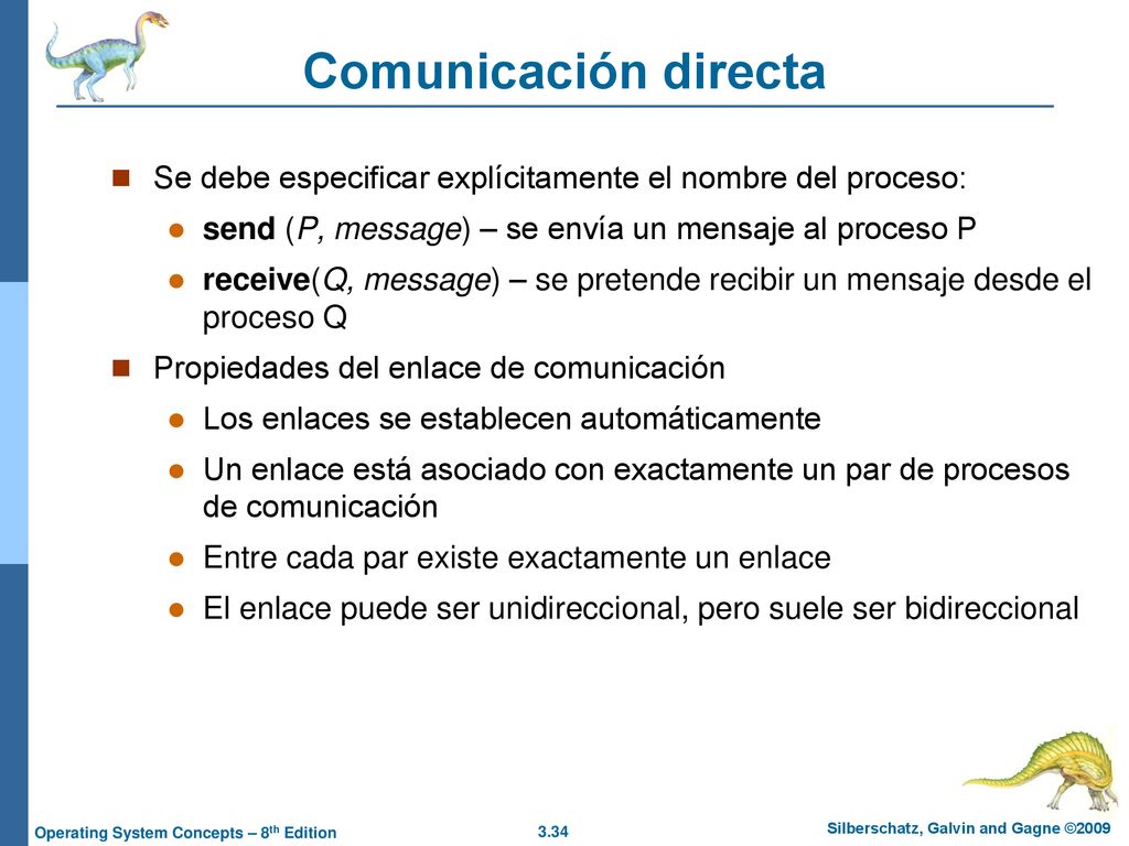 Comunicación directa Se debe especificar explícitamente el nombre del proceso: send (P, message) – se envía un mensaje al proceso P.