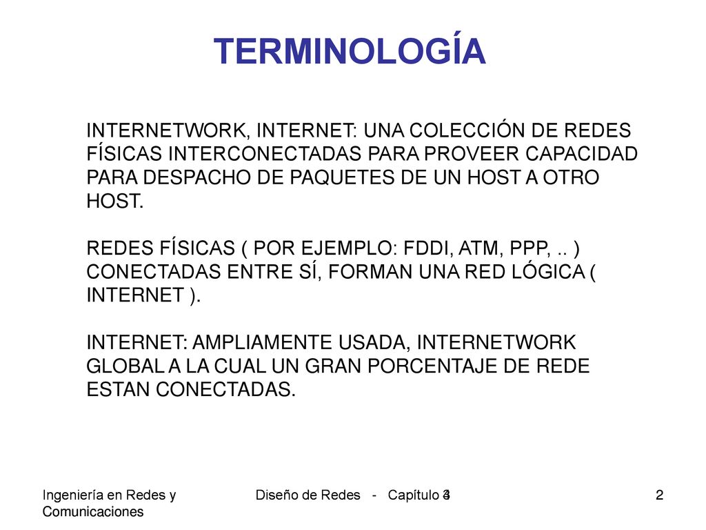 TERMINOLOGÍA INTERNETWORK, INTERNET: UNA COLECCIÓN DE REDES FÍSICAS INTERCONECTADAS PARA PROVEER CAPACIDAD.