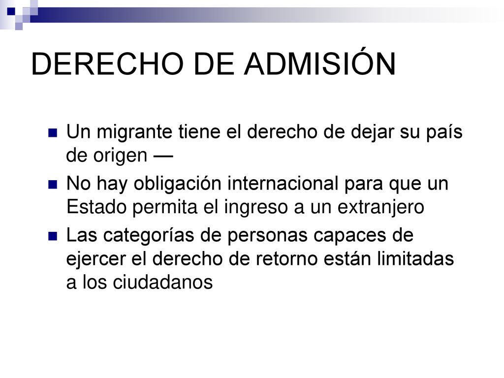 DERECHO DE ADMISIÓN Un migrante tiene el derecho de dejar su país de origen —