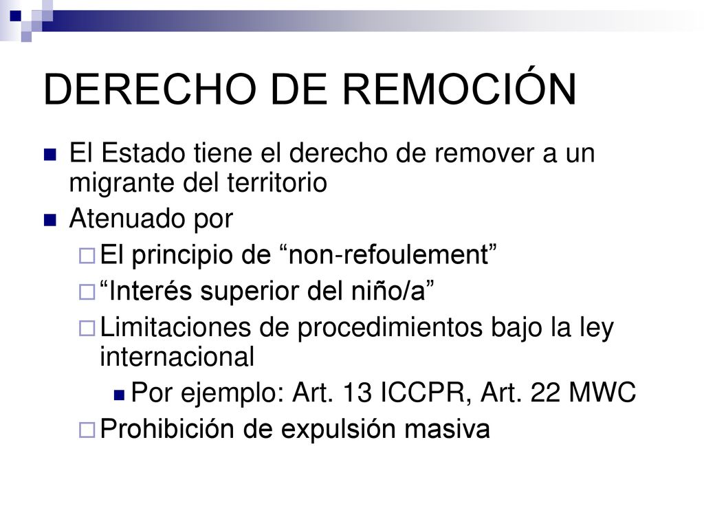 DERECHO DE REMOCIÓN El Estado tiene el derecho de remover a un migrante del territorio. Atenuado por.