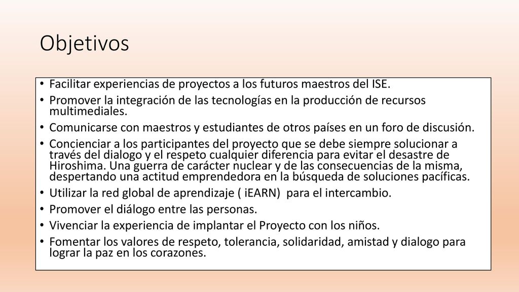 Objetivos Facilitar experiencias de proyectos a los futuros maestros del ISE.