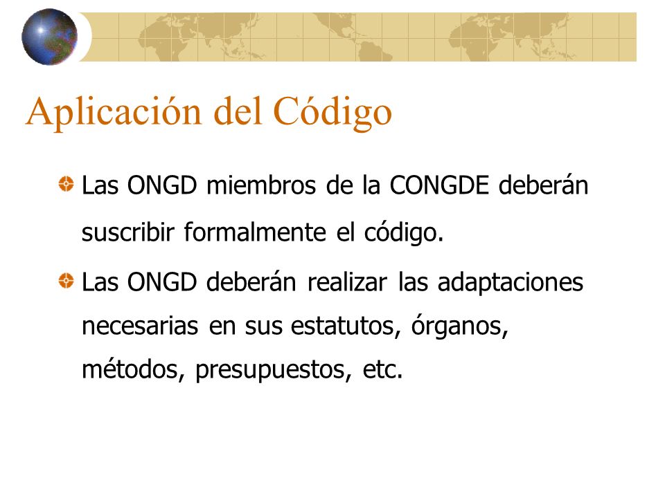 Aplicación del Código Las ONGD miembros de la CONGDE deberán suscribir formalmente el código.