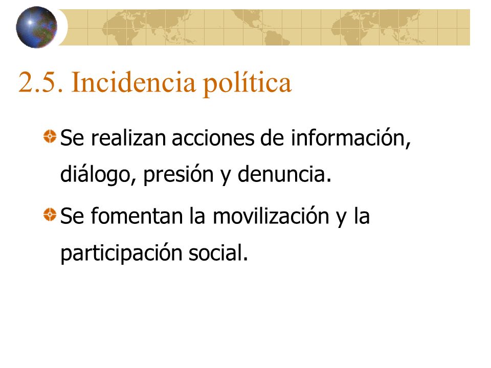 2.5. Incidencia política Se realizan acciones de información, diálogo, presión y denuncia.