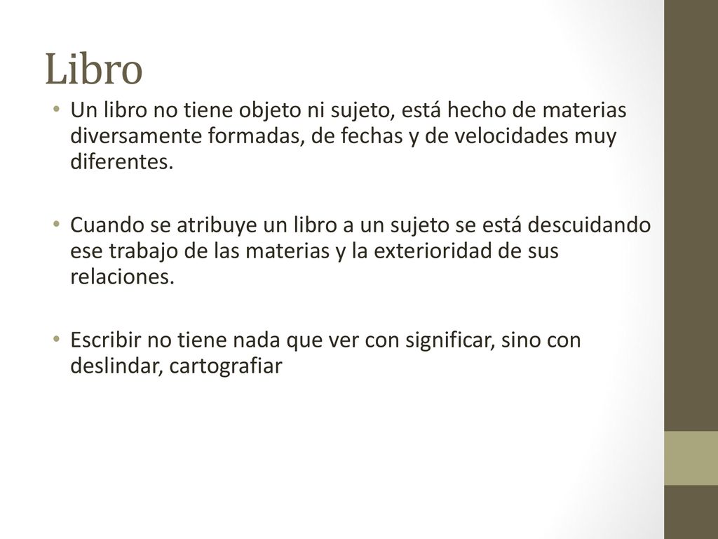 Libro Un libro no tiene objeto ni sujeto, está hecho de materias diversamente formadas, de fechas y de velocidades muy diferentes.