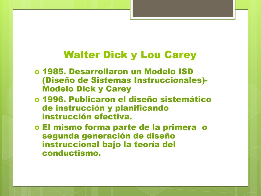 Walter Dick y Lou Carey Desarrollaron un Modelo ISD (Diseño de Sistemas Instruccionales)-Modelo Dick y Carey.