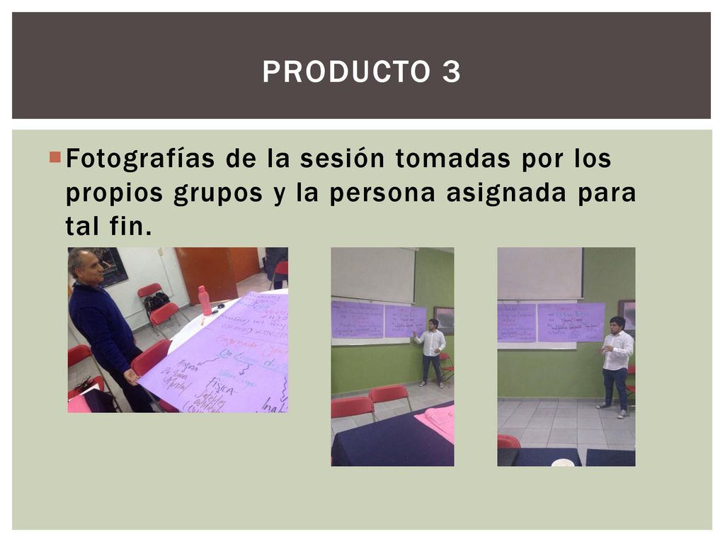 Producto 3 Fotografías de la sesión tomadas por los propios grupos y la persona asignada para tal fin.