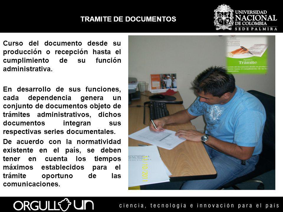 TRAMITE DE DOCUMENTOS Curso del documento desde su producción o recepción hasta el cumplimiento de su función administrativa.