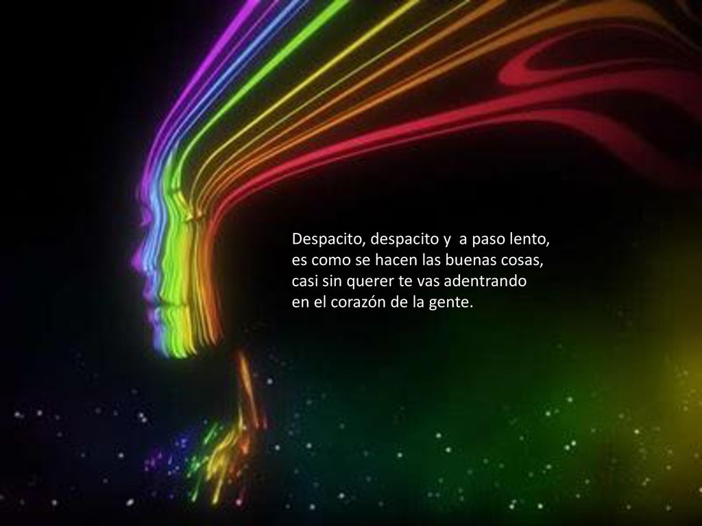 Despacito, despacito y a paso lento, es como se hacen las buenas cosas, casi sin querer te vas adentrando en el corazón de la gente.
