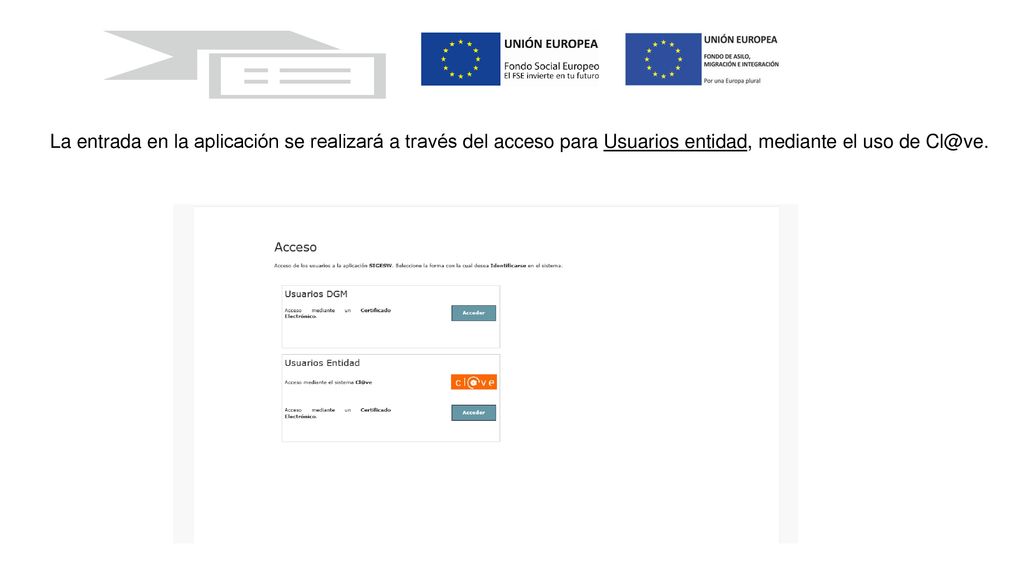 La entrada en la aplicación se realizará a través del acceso para Usuarios entidad, mediante el uso de