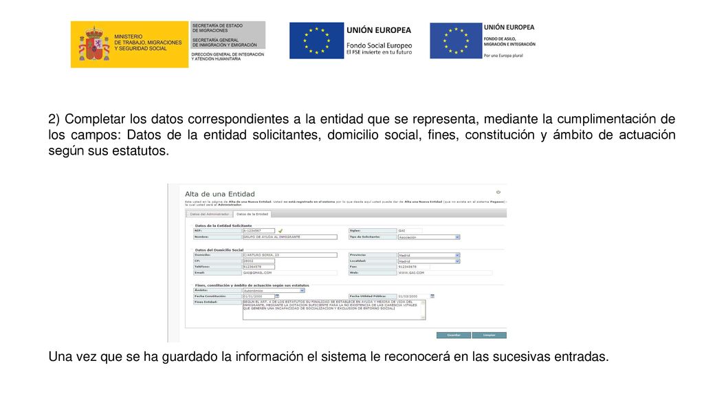 2) Completar los datos correspondientes a la entidad que se representa, mediante la cumplimentación de los campos: Datos de la entidad solicitantes, domicilio social, fines, constitución y ámbito de actuación según sus estatutos.