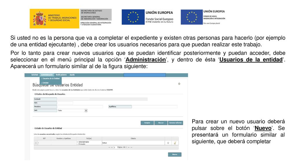 Si usted no es la persona que va a completar el expediente y existen otras personas para hacerlo (por ejemplo de una entidad ejecutante) , debe crear los usuarios necesarios para que puedan realizar este trabajo.