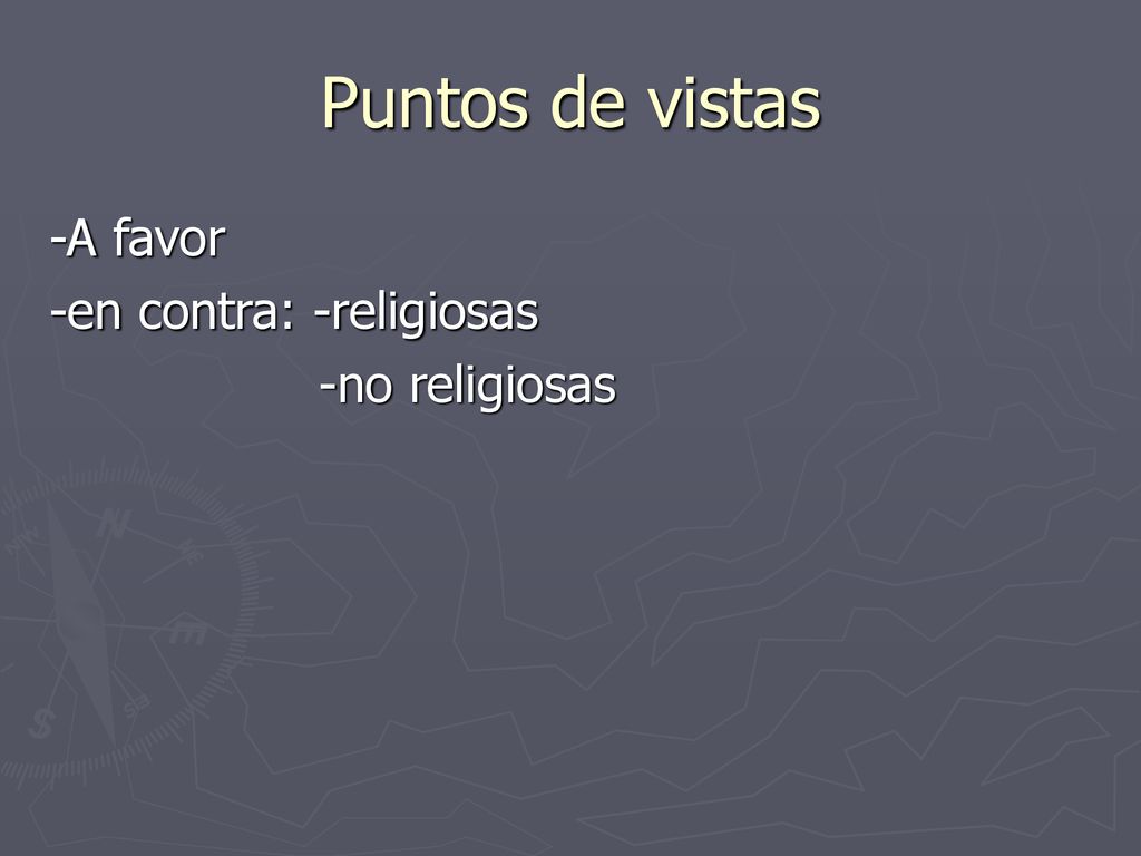 Puntos de vistas -A favor -en contra: -religiosas -no religiosas