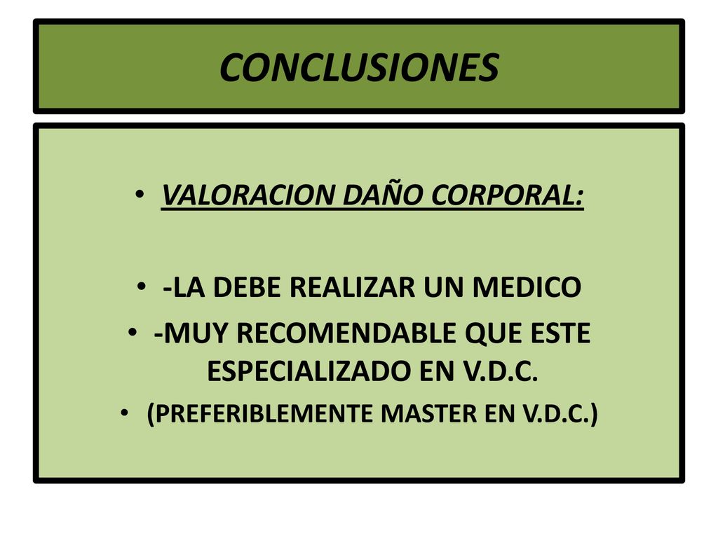 CONCLUSIONES VALORACION DAÑO CORPORAL: -LA DEBE REALIZAR UN MEDICO