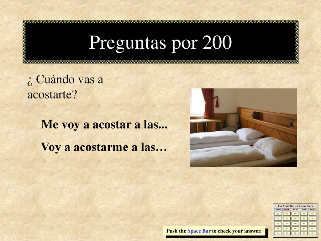 Preguntas por 200 ¿ Cuándo vas a acostarte Me voy a acostar a las...
