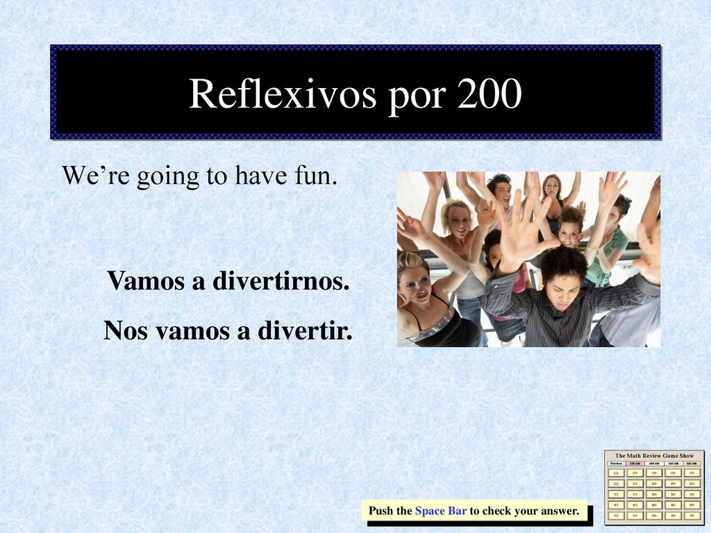 Reflexivos por 200 We’re going to have fun. Vamos a divertirnos.