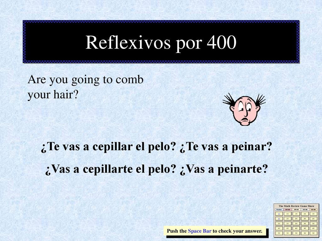 Reflexivos por 400 Are you going to comb your hair