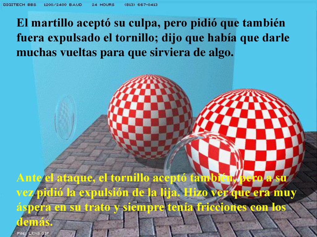 El martillo aceptó su culpa, pero pidió que también fuera expulsado el tornillo; dijo que había que darle muchas vueltas para que sirviera de algo.