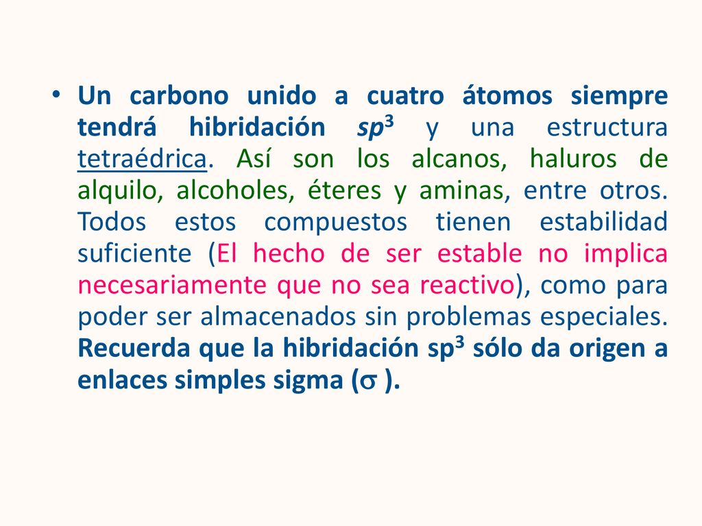 Un carbono unido a cuatro átomos siempre tendrá hibridación sp3 y una estructura tetraédrica.
