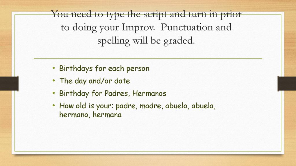 You need to type the script and turn in prior to doing your Improv