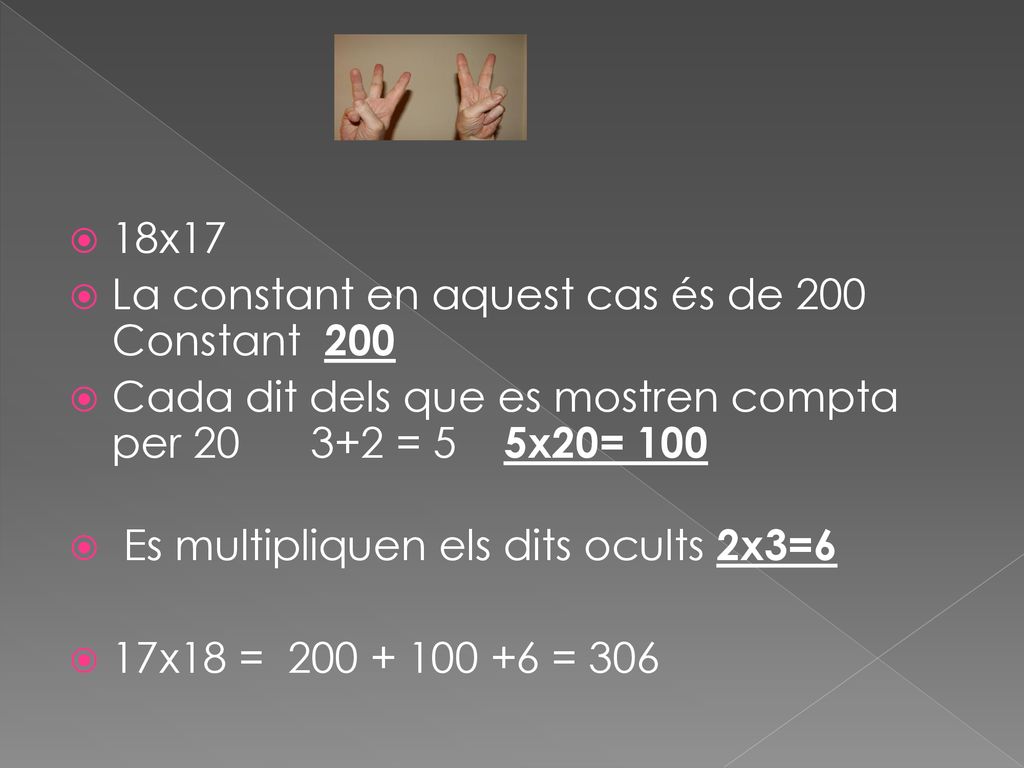18x17 La constant en aquest cas és de 200 Constant 200. Cada dit dels que es mostren compta per = 5 5x20= 100.