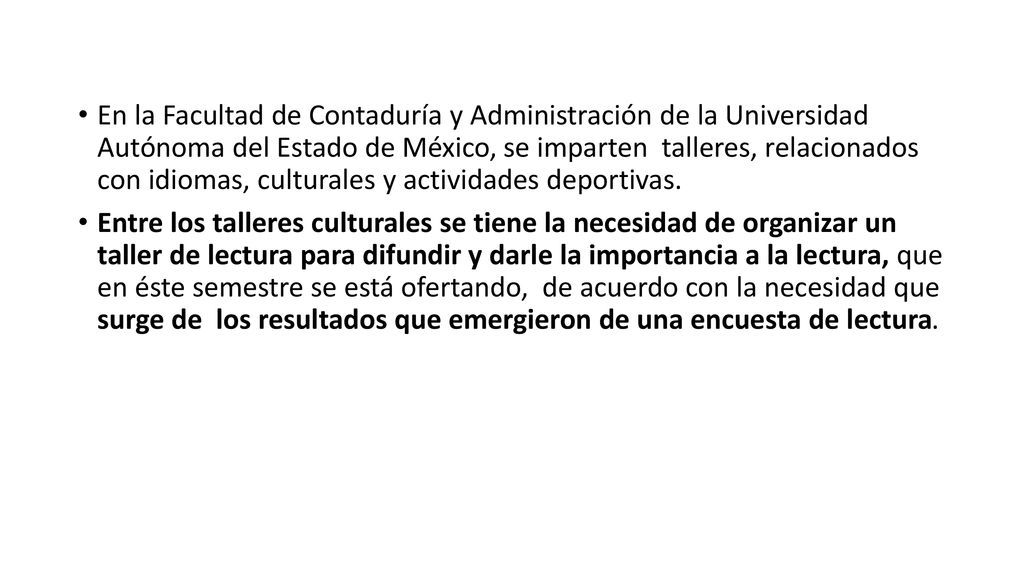 En la Facultad de Contaduría y Administración de la Universidad Autónoma del Estado de México, se imparten talleres, relacionados con idiomas, culturales y actividades deportivas.