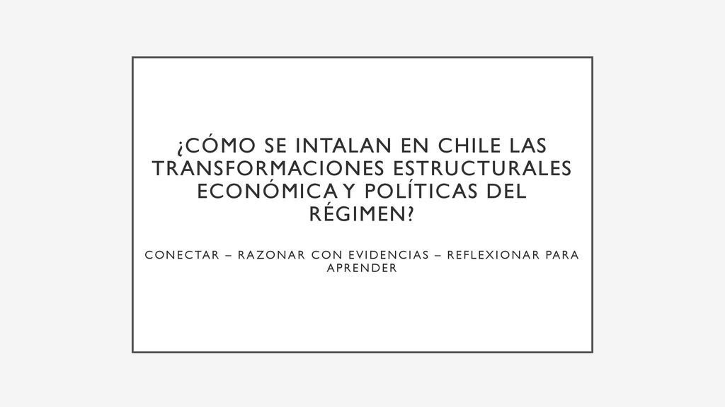 ¿cómo se intalan en chile las transformaciones estructurales económica y políticas del régimen.