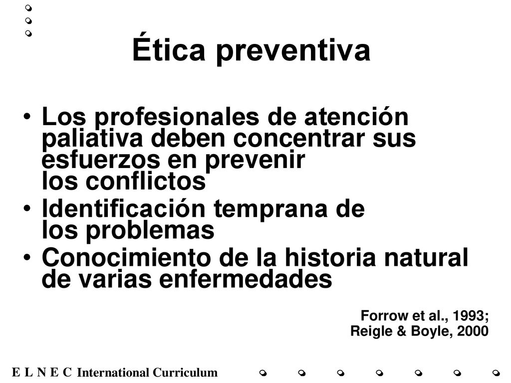 Ética preventiva Los profesionales de atención paliativa deben concentrar sus esfuerzos en prevenir los conflictos.