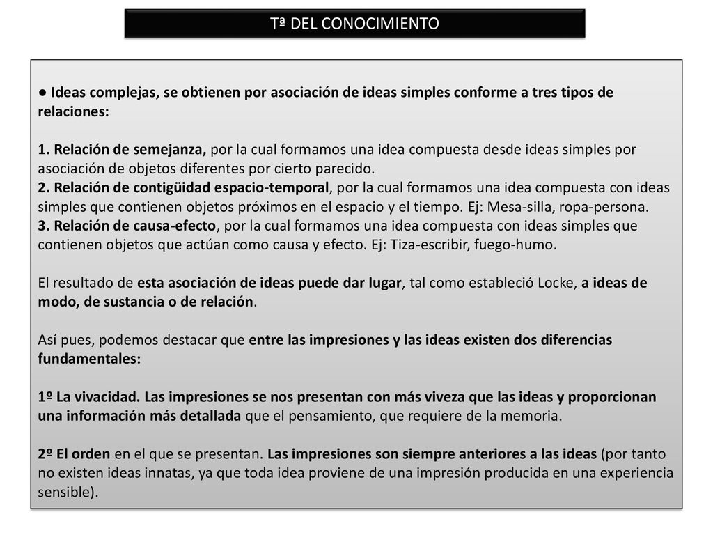Tª DEL CONOCIMIENTO ● Ideas complejas, se obtienen por asociación de ideas simples conforme a tres tipos de relaciones: