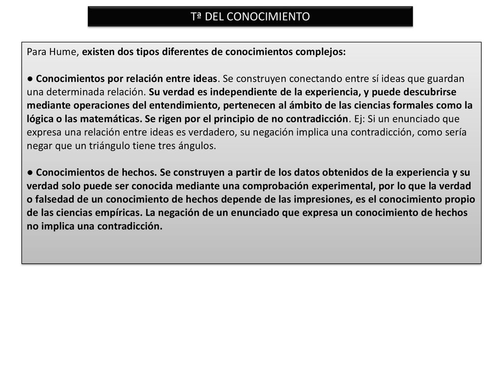 Tª DEL CONOCIMIENTO Para Hume, existen dos tipos diferentes de conocimientos complejos: