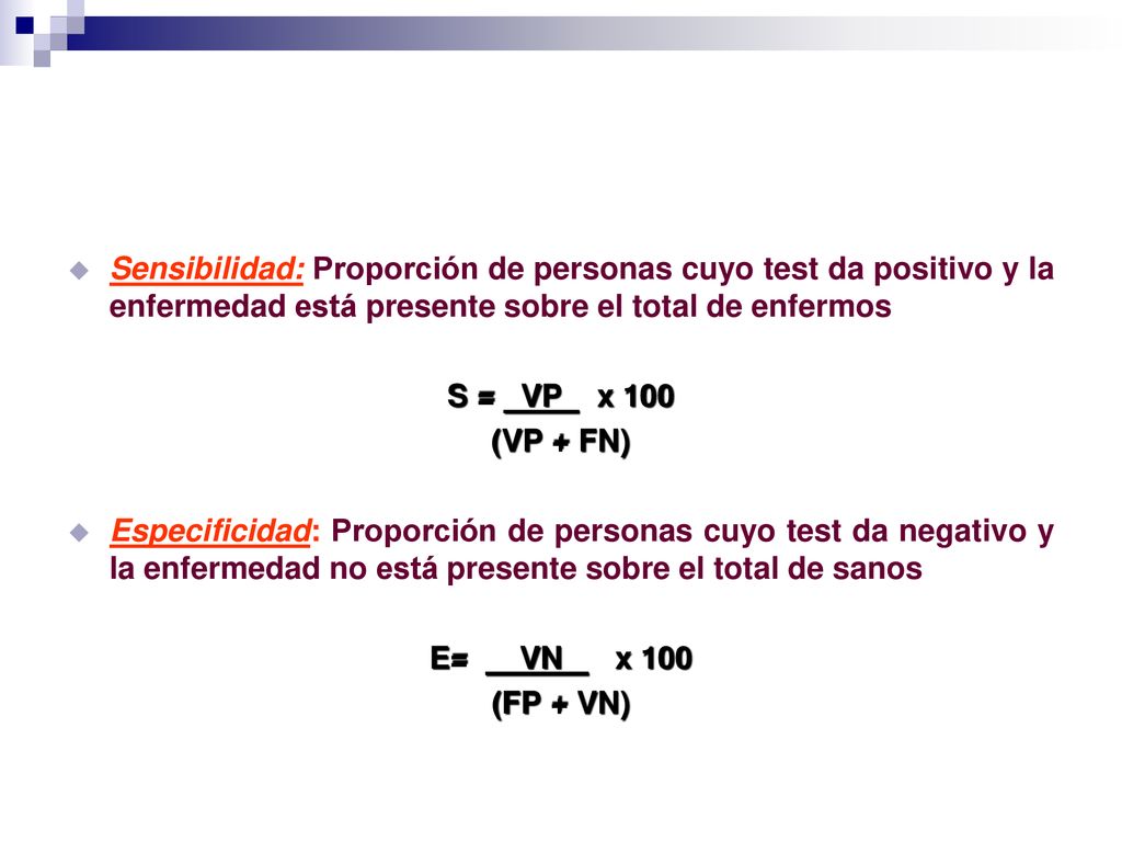 Sensibilidad: Proporción de personas cuyo test da positivo y la enfermedad está presente sobre el total de enfermos