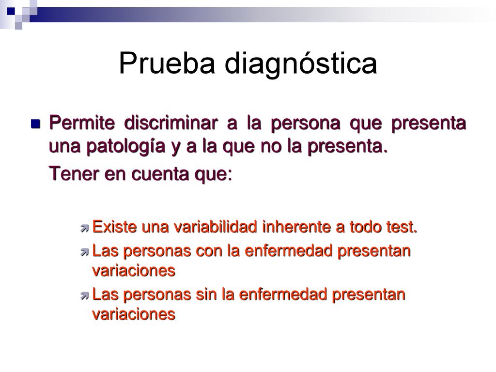 Prueba diagnóstica Permite discriminar a la persona que presenta una patología y a la que no la presenta.