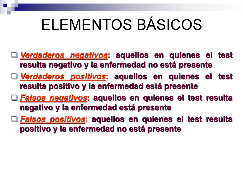 ELEMENTOS BÁSICOS Verdaderos negativos: aquellos en quienes el test resulta negativo y la enfermedad no está presente.