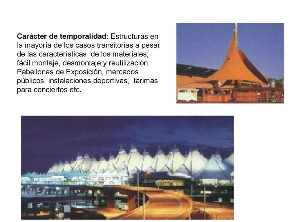 Carácter de temporalidad: Estructuras en la mayoría de los casos transitorias a pesar de las características de los materiales; fácil montaje, desmontaje y reutilización.