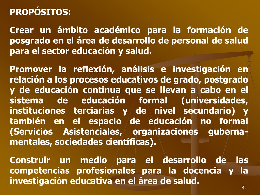 PROPÓSITOS: Crear un ámbito académico para la formación de posgrado en el área de desarrollo de personal de salud para el sector educación y salud.