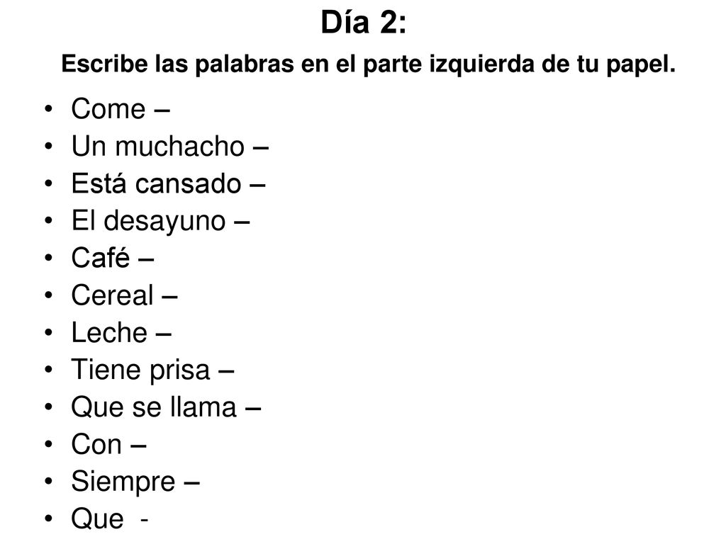 Día 2: Escribe las palabras en el parte izquierda de tu papel.