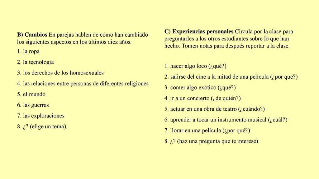 C) Experiencias personales Circula por la clase para preguntarles a los otros estudiantes sobre lo que han hecho. Tomen notas para después reportar a la clase.