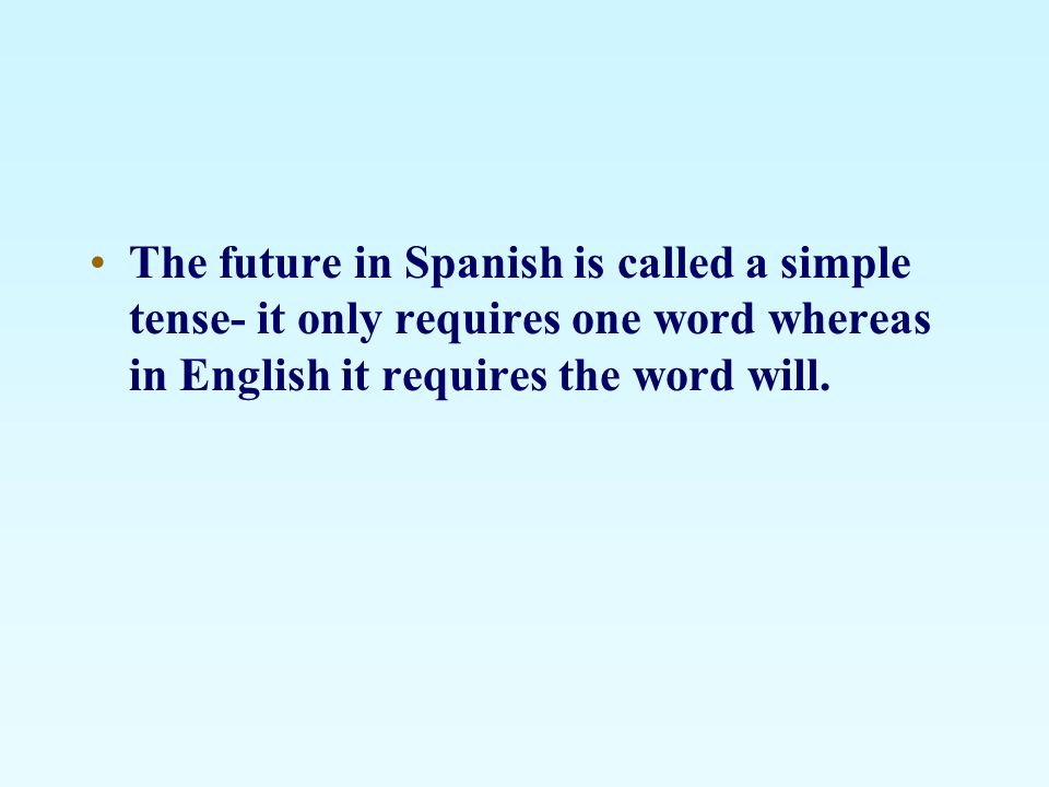 The future in Spanish is called a simple tense- it only requires one word whereas in English it requires the word will.