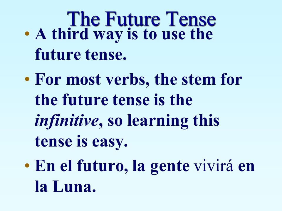 The Future Tense A third way is to use the future tense.