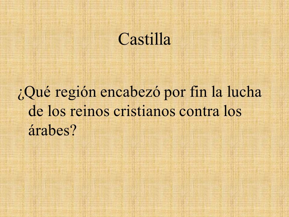 Castilla ¿Qué región encabezó por fin la lucha de los reinos cristianos contra los árabes