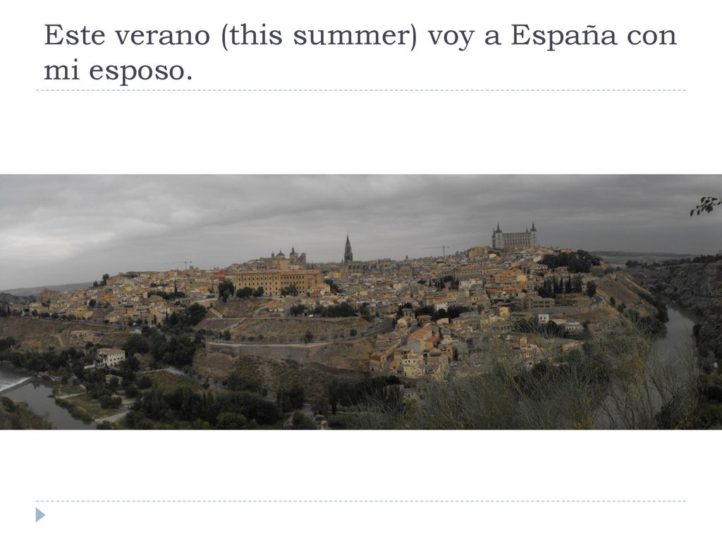 Este verano (this summer) voy a España con mi esposo.