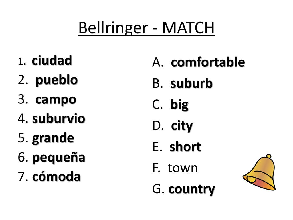 Bellringer - MATCH 1. ciudad. 2. pueblo. 3. campo. 4. suburvio. 5. grande. 6. pequeña. 7. cómoda.