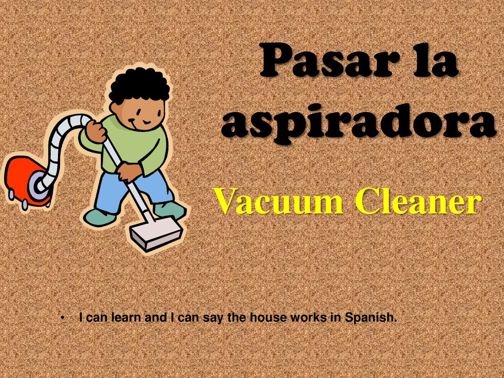 I can learn and I can say the house works in Spanish.