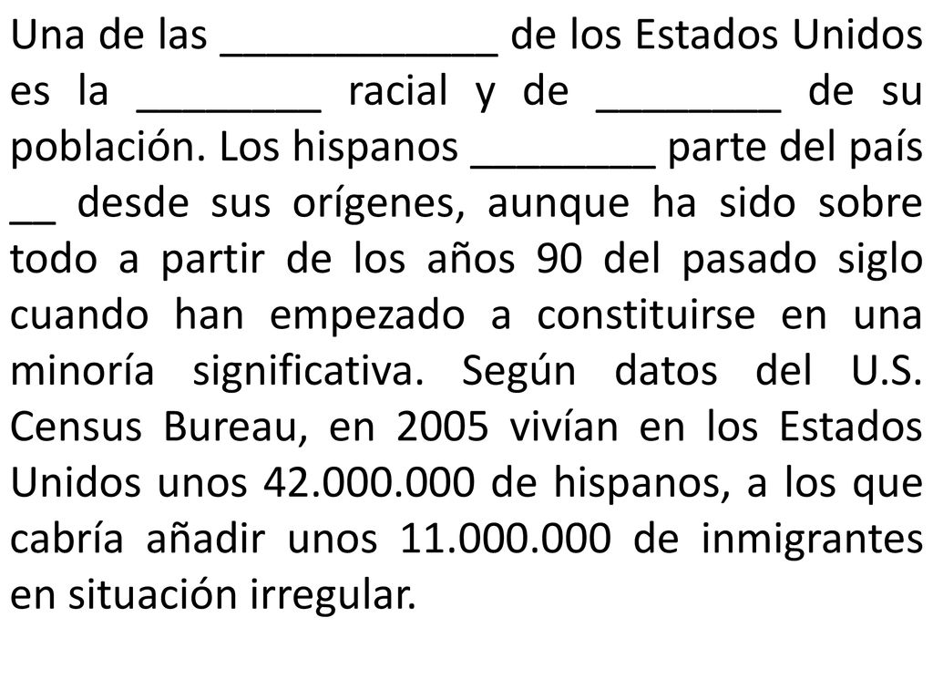 Una de las ____________ de los Estados Unidos es la ________ racial y de ________ de su población.