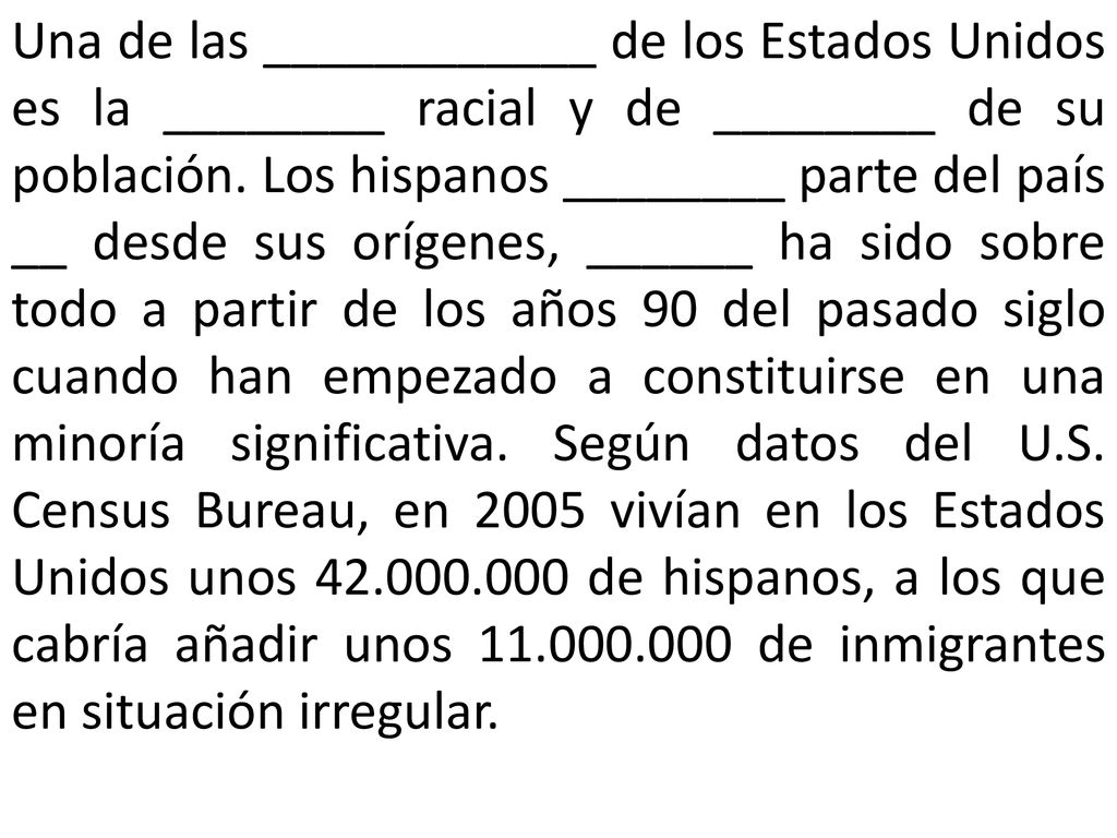 Una de las ____________ de los Estados Unidos es la ________ racial y de ________ de su población.
