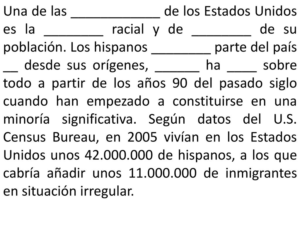 Una de las ____________ de los Estados Unidos es la ________ racial y de ________ de su población.