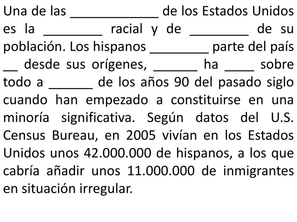 Una de las ____________ de los Estados Unidos es la ________ racial y de ________ de su población.