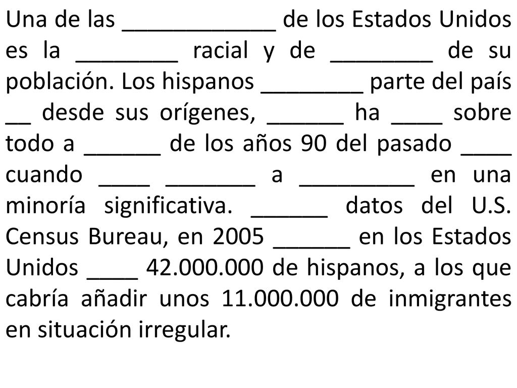 Una de las ____________ de los Estados Unidos es la ________ racial y de ________ de su población.