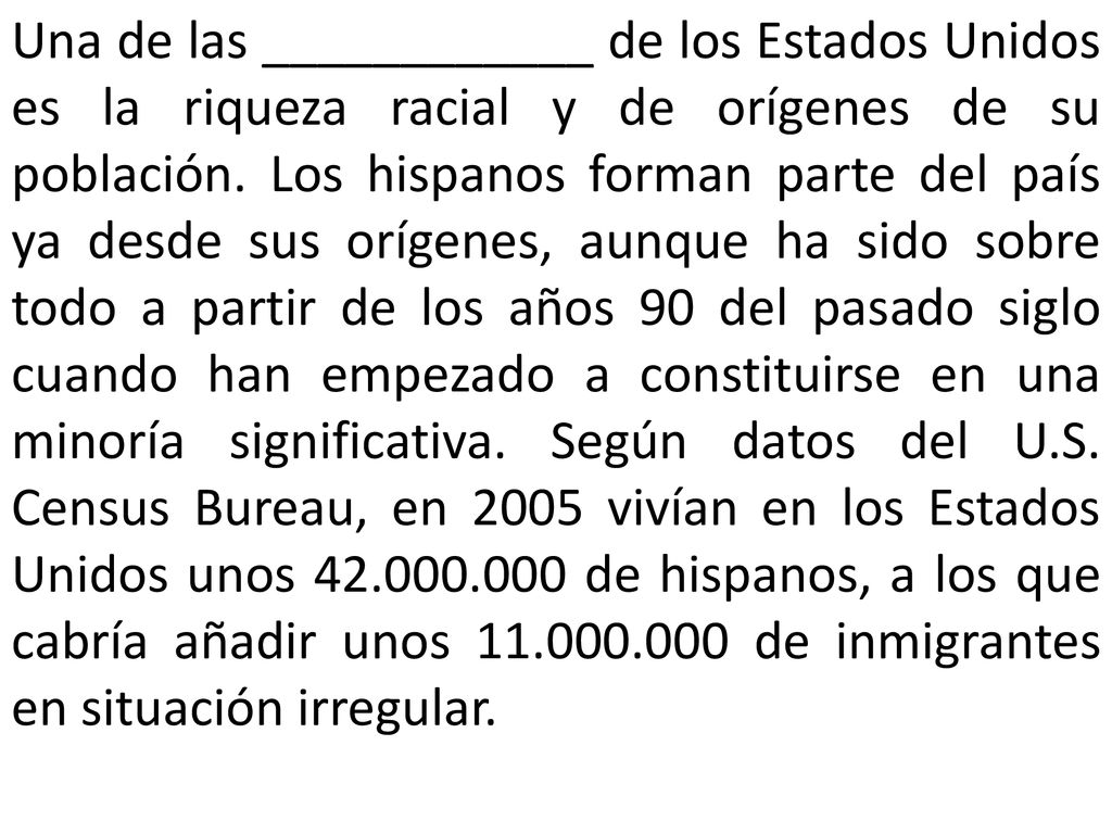 Una de las ____________ de los Estados Unidos es la riqueza racial y de orígenes de su población.