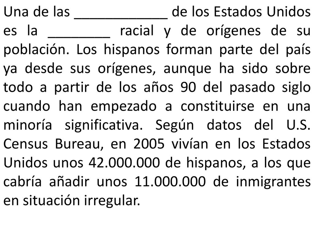 Una de las ____________ de los Estados Unidos es la ________ racial y de orígenes de su población.
