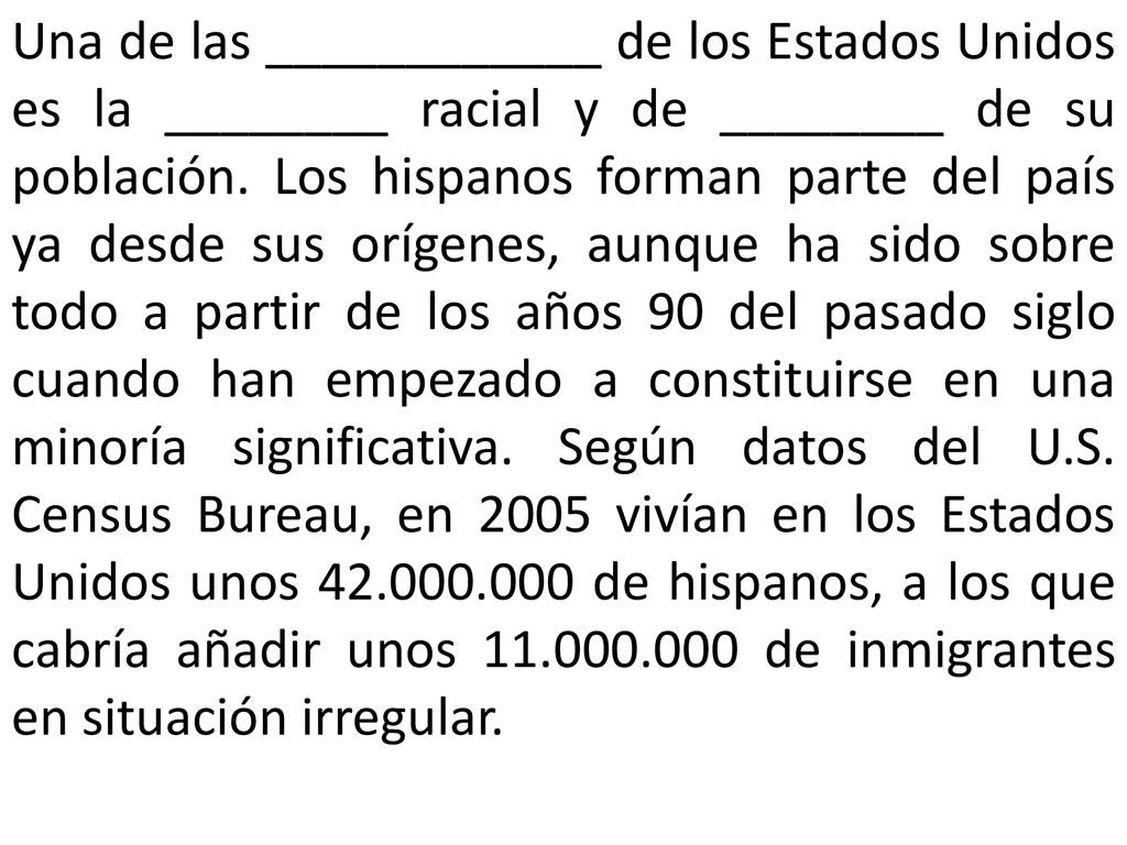 Una de las ____________ de los Estados Unidos es la ________ racial y de ________ de su población.